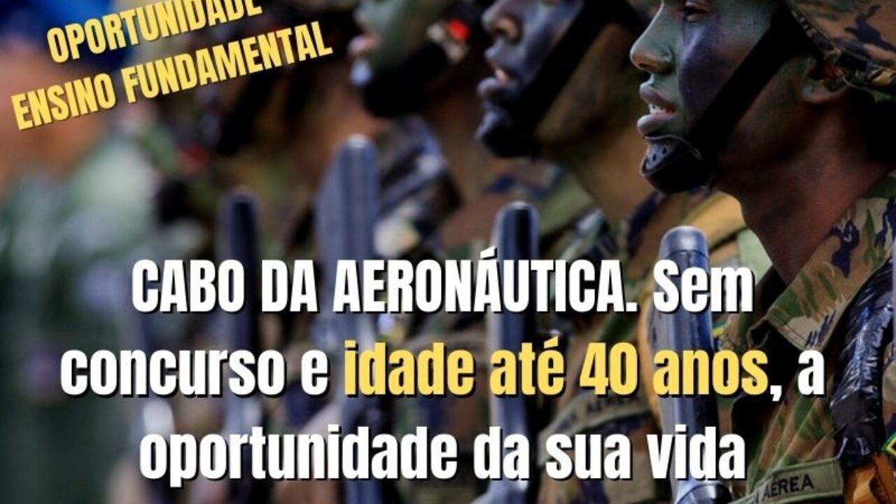 Entre como CABO na Aeron utica. Sem concurso e idade at 40 anos