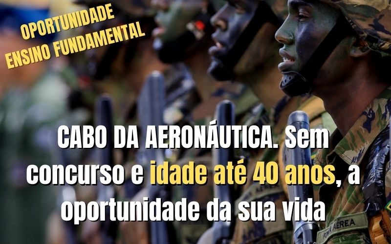 Entre como CABO na Aeron utica. Sem concurso e idade at 40 anos